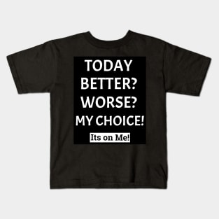 Choosing the Quality of Your Life Kids T-Shirt